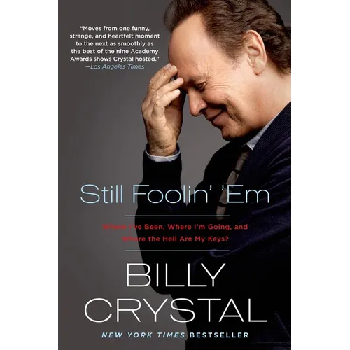Still Foolin' 'Em: Where I've Been, Where I'm Going, and Where the Hell Are My Keys?