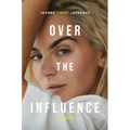 Over the Influence: A Memoir