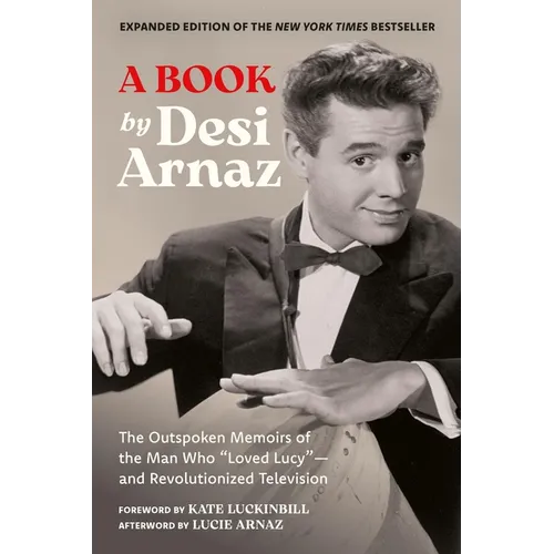 A Book (Expanded Edition): The Outspoken Memoirs of the Man Who "Loved Lucy"--And Revolutionized Television (Exclusive New Material with Commentary by - Hardcover