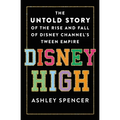 Disney High: The Untold Story of the Rise and Fall of Disney Channel's Tween Empire