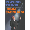 Playing To Win: The Definitive Biography of John Farnham