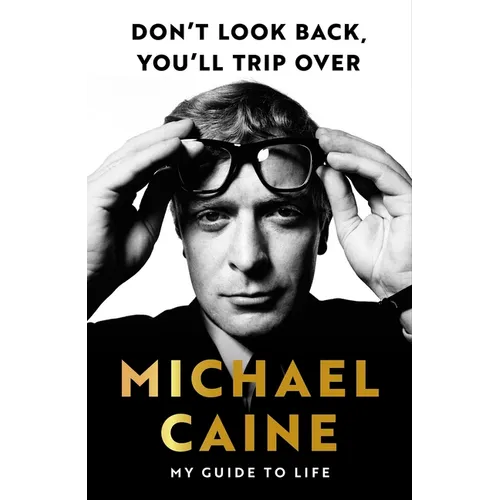 Don't Look Back, You'll Trip Over: My Guide to Life - An Ideal Father's Day Gift