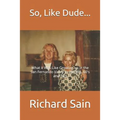 So, Like Dude...: What it Was Like Growing up in the San Fernando Valley in the 50's, 60's and 70's