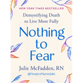 Nothing to Fear: Demystifying Death to Live More Fully